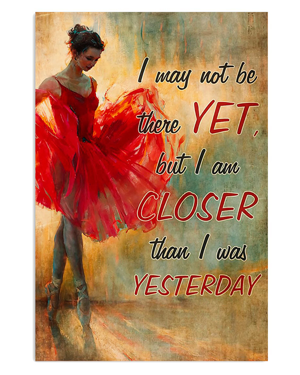 Dancing Ballet Closer Than I Was Yesterday Poster, Ballet Dancing Lovers Gift, Ballet Vintage Poster