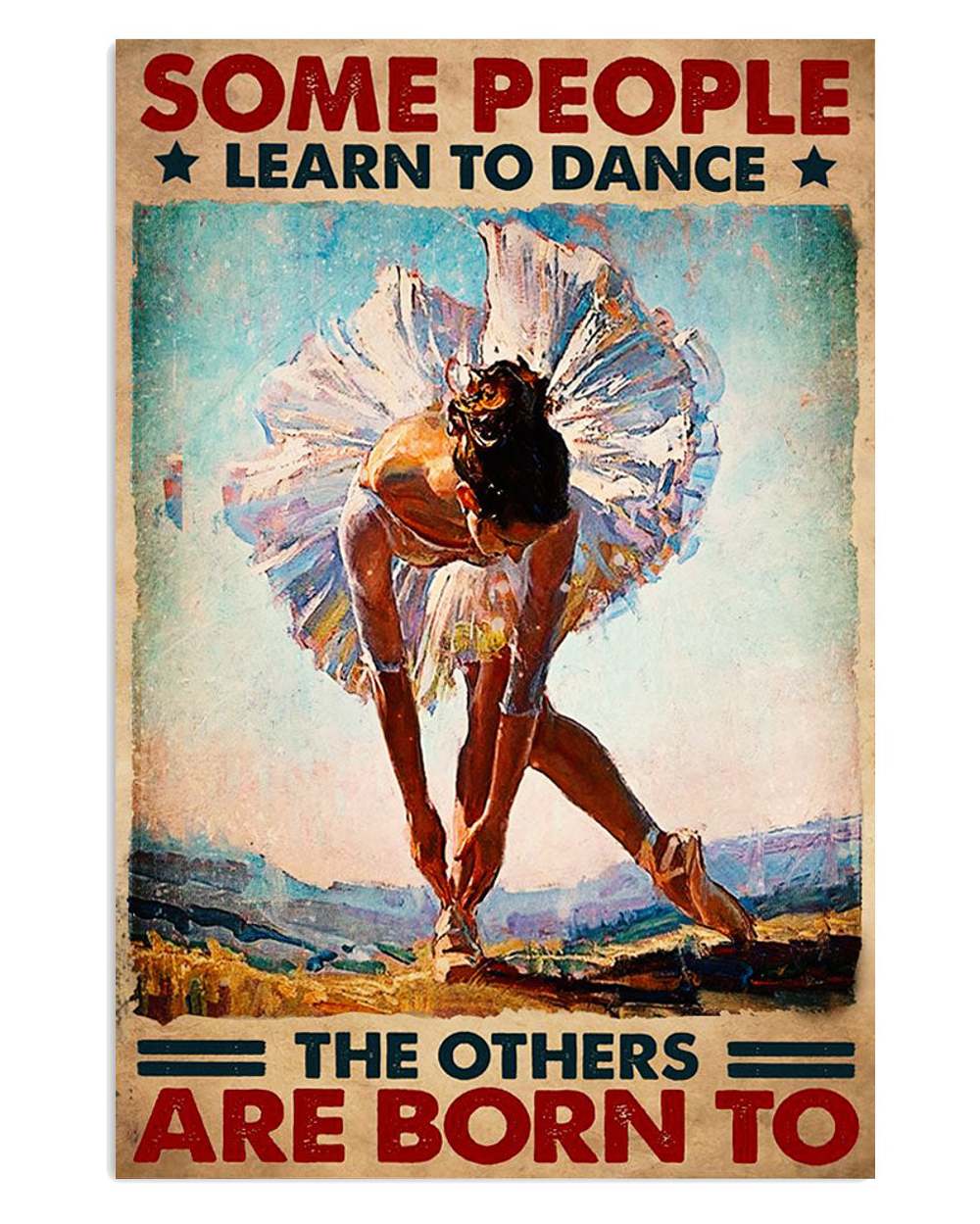 Dancing Ballet Some People Learn To Dance Ballet Dancer Ballerinas Poster, Ballet Vintage Poster